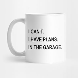 I Can't I Have Plans In The Garage Mug